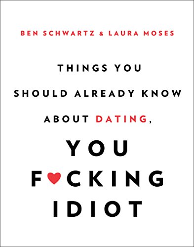 Things You Should Already Know About Dating, You F*cking Idiot book cover